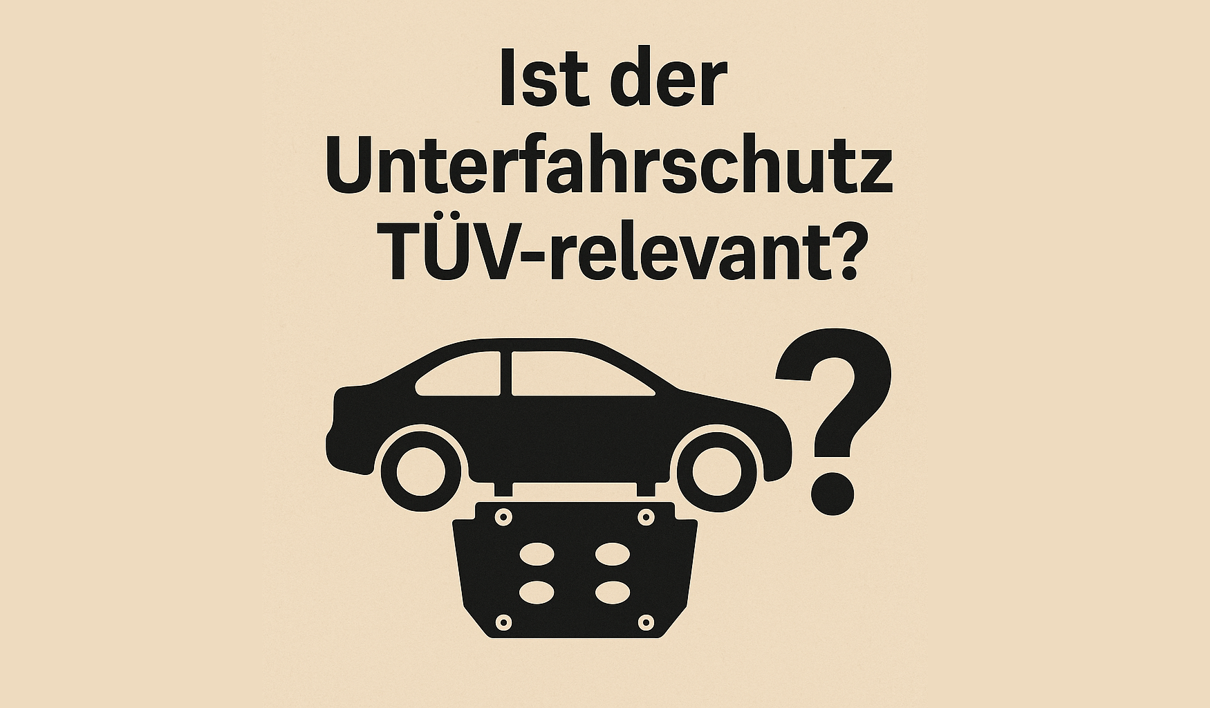 Ist der Unterfahrschutz TÜV-relevant?